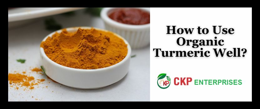 How to Use Organic Turmeric Well?