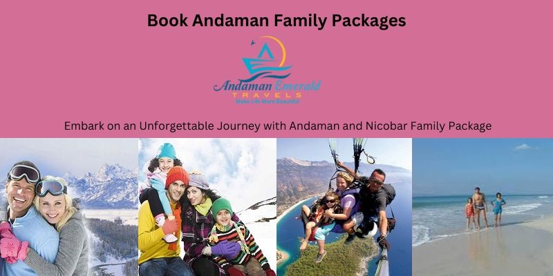 Embark on an Unforgettable Journey with Andaman and Nicobar Family Package