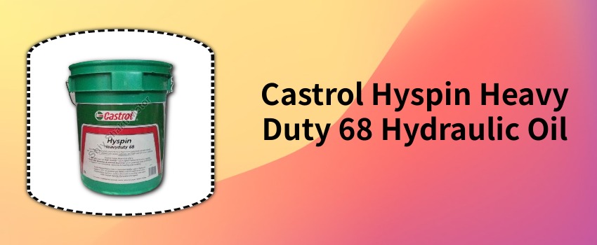 The Benefits of Castrol Hyspin Heavy Duty 68 Hydraulic Oil