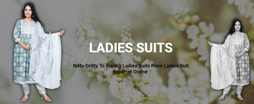 Nitty-Gritty To Buying Ladies Suits From Ladies Suit Exporter Online