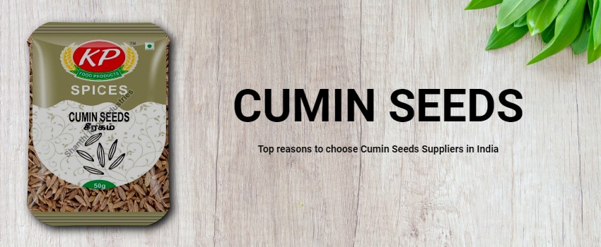 Top reasons to choose Cumin Seeds Suppliers in India