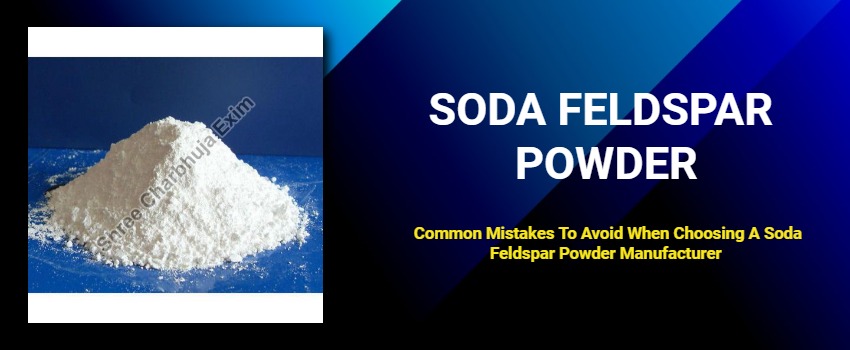 Common Mistakes To Avoid When Choosing A Soda Feldspar Powder Manufacturer