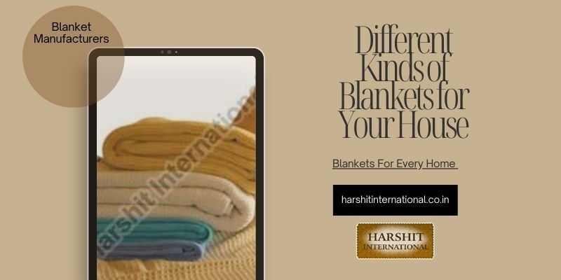 Different Kinds of Blankets for Your House