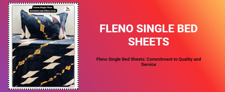 Fleno Single Bed Sheets: Commitment to Quality and Service