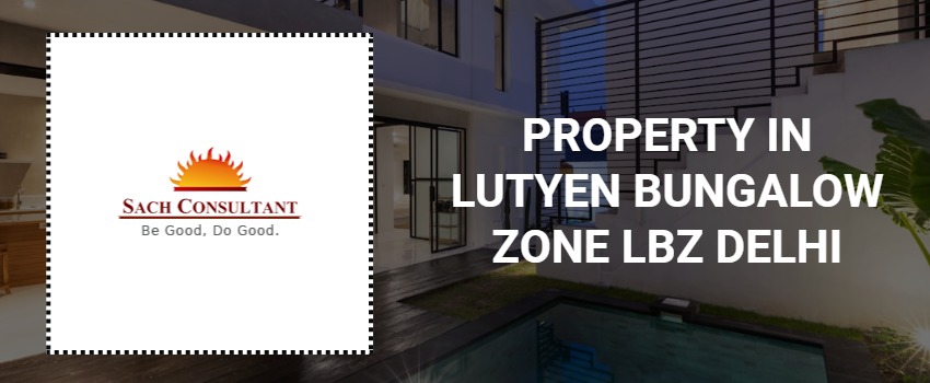 Get the matchless property in Lutyen Bungalow Zone, LBZ Delhi