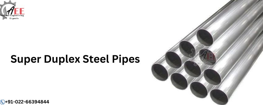 What Are the Benefits of Using Super Duplex Steel Pipes?