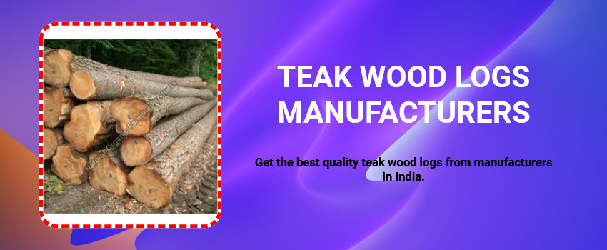 Get the best quality teak wood logs from manufacturers in India