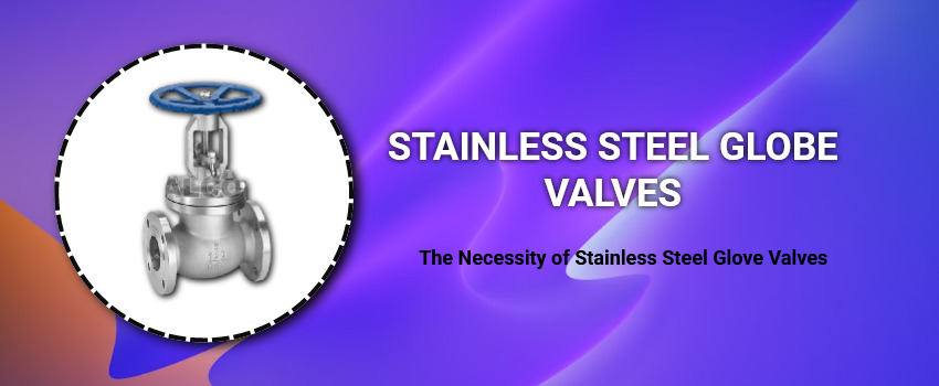 The Necessity of Stainless Steel Glove Valves