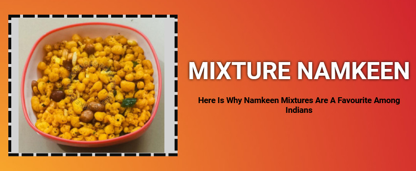 Here Is Why Namkeen Mixtures Are A Favourite Among Indians