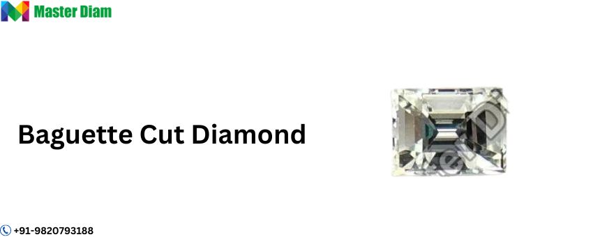 Why It Is Important To Check Expertise Before Choosing Baguette Cut Diamond Manufacturer