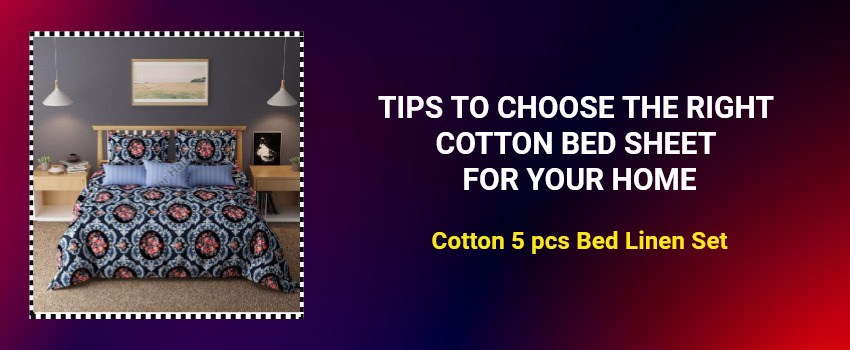 Tips to Choose The Right Cotton Bed Sheet For Your Home