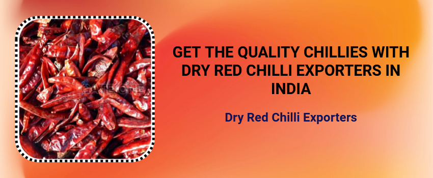 Get the Quality Chillies with Dry Red Chilli Exporters in India