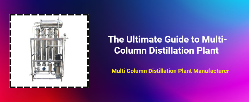 The Ultimate Guide to Multi-Column Distillation Plant