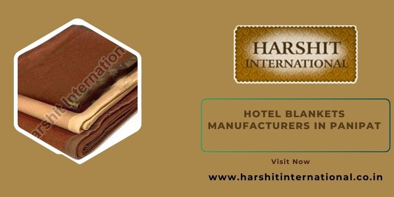 Hotel Blankets Manufacturers in Panipat supply the best products