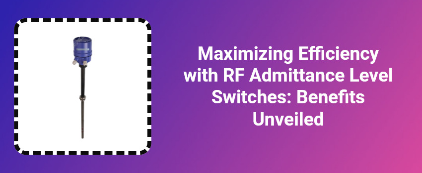 Maximizing Efficiency with RF Admittance Level Switches: Benefits Unveiled