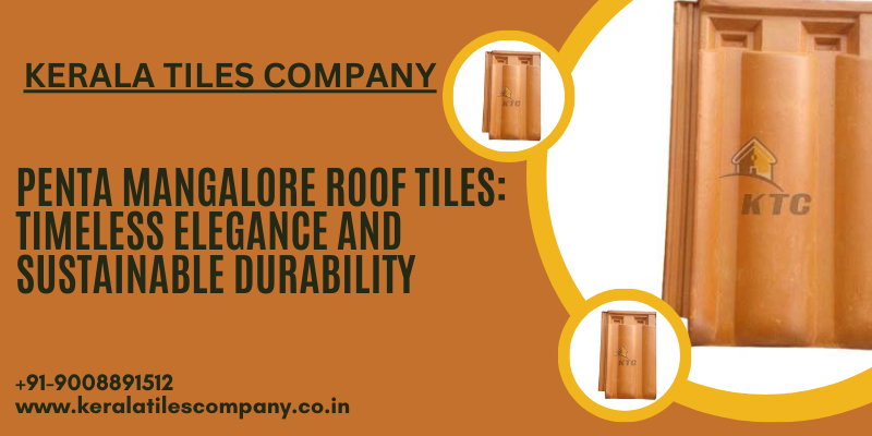 Penta Mangalore Roof Tiles: Timeless Elegance and Sustainable Durability