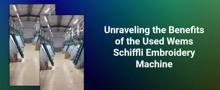 Unraveling the Benefits of the Used Wems Schiffli Embroidery Machine