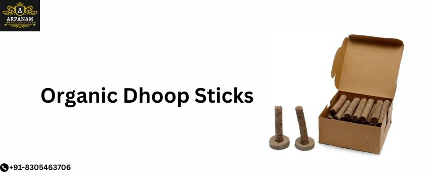 The Natural Power of Organic Dhoop Sticks: Enhance Your Well-Being