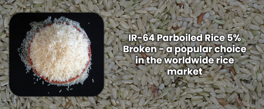 IR-64 Parboiled Rice 5% Broken - a popular choice in the worldwide rice market