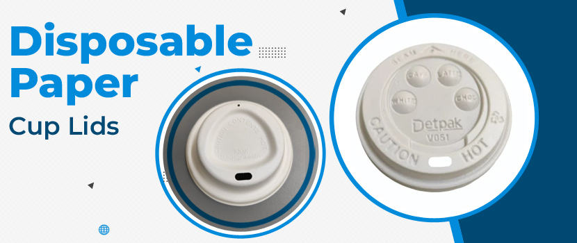 Excellent Benefits of Disposable Paper Cup Lids for Food Industry