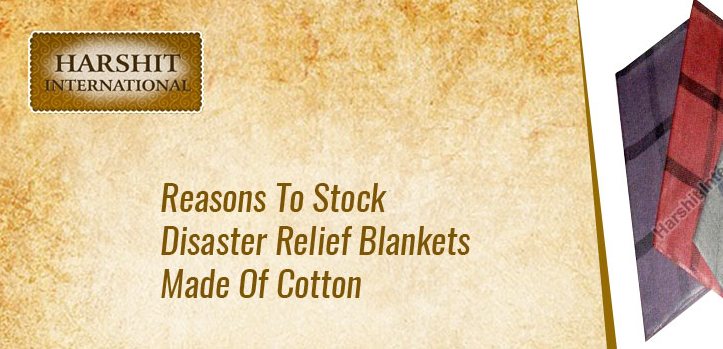 Reasons to Stock Disaster Relief Blankets Made of Cotton