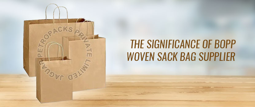 The Significance of BOPP Woven Sack Bag Supplier