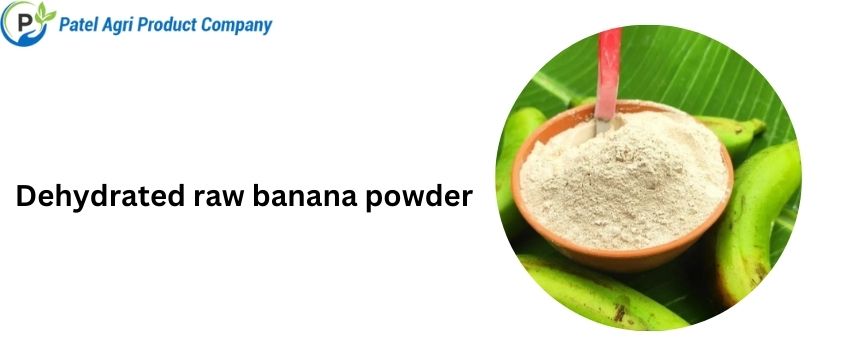 Dehydrated raw banana powder - a nutritional powerhouse
