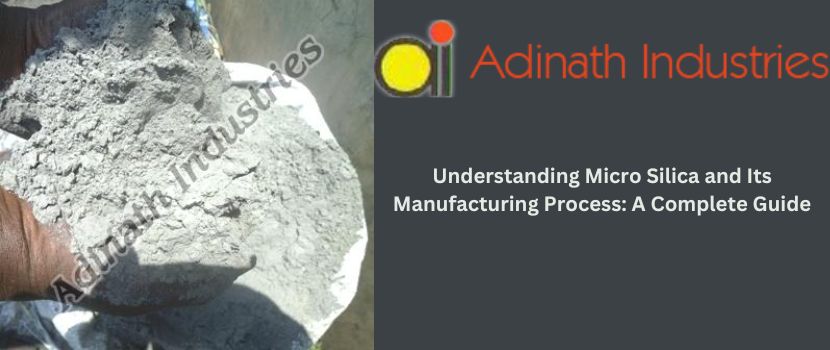 Understanding Micro Silica and Its Manufacturing Process: A Complete Guide