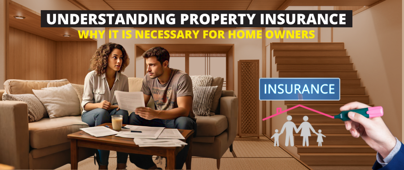 Understanding Property Insurance: Why it is necessary for home owners