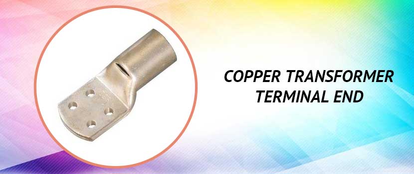 Copper Transformer Terminal End: Types, Specification, Installation & Applications