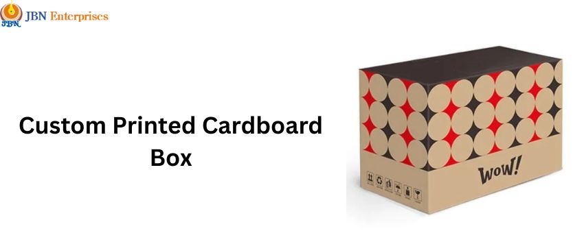 Custom Printed Cardboard Boxes: The Perfect Packaging Solution