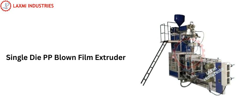 A Few Facts to Know About Single Die PP Blown Film Extruder Manufacturer
