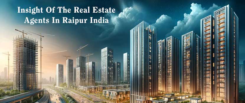 Insight of the Real Estate Agents in Raipur India