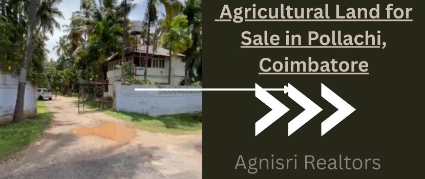 Agricultural Land for Sale in Pollachi, Coimbatore—a perfect investment opportunity