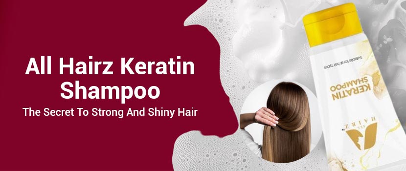 All Hairz Keratin shampoo: the secret to strong and shiny hair