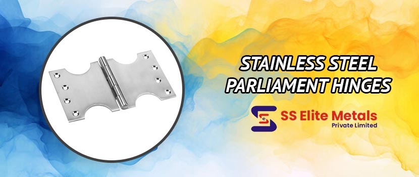 Stainless Steel Parliament Hinges Supplier: Get the best quality and durability.