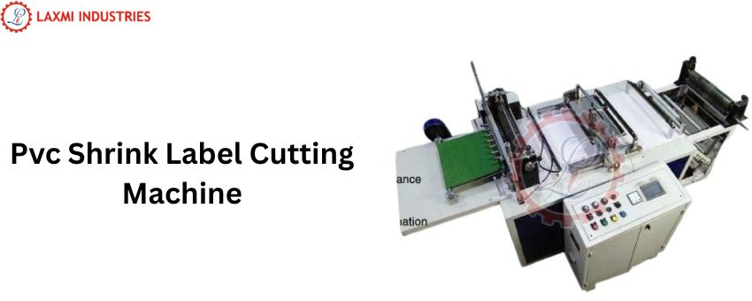 A Comprehensive Guide to PVC  Shrink Label Cutting Machine