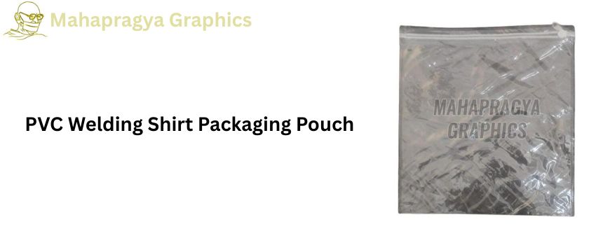 How to Choose the Best PVC Packaging Pouch for Welding Shirts?