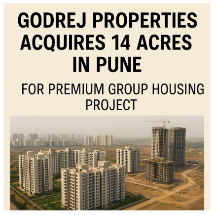 Godrej Properties Acquires 14 Acres in Pune for Premium Group Housing Project