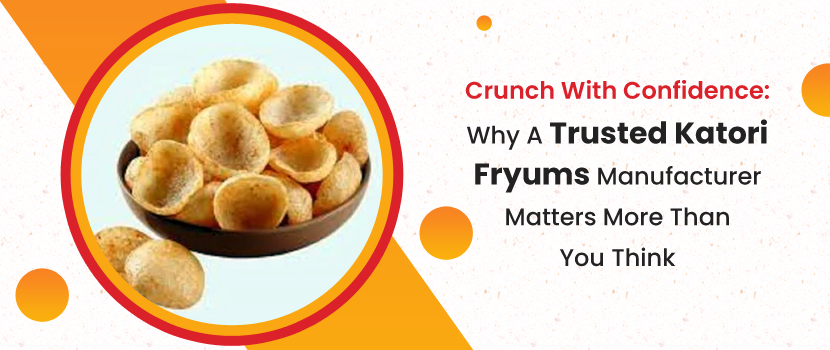 Crunch with Confidence: Why a Trusted Katori Fryums Manufacturer Matters More Than You Think