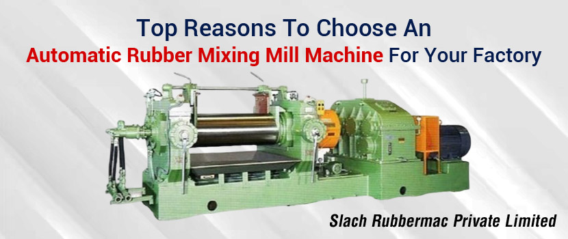 Top Reasons to Choose an Automatic Rubber Mixing Mill Machine for Your Factory