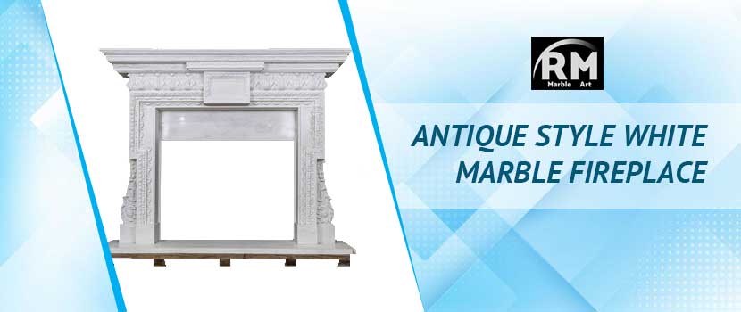 Antique Style White Marble Fireplace: Find the Timeless Elegance for Classic Interiors