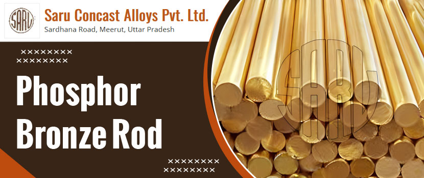 Unveiling the Advantages of Using Phosphor Bronze Rods