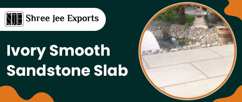 Ivory Smooth Sandstone Slab – Go for the Timeless Choice for stylish Spaces