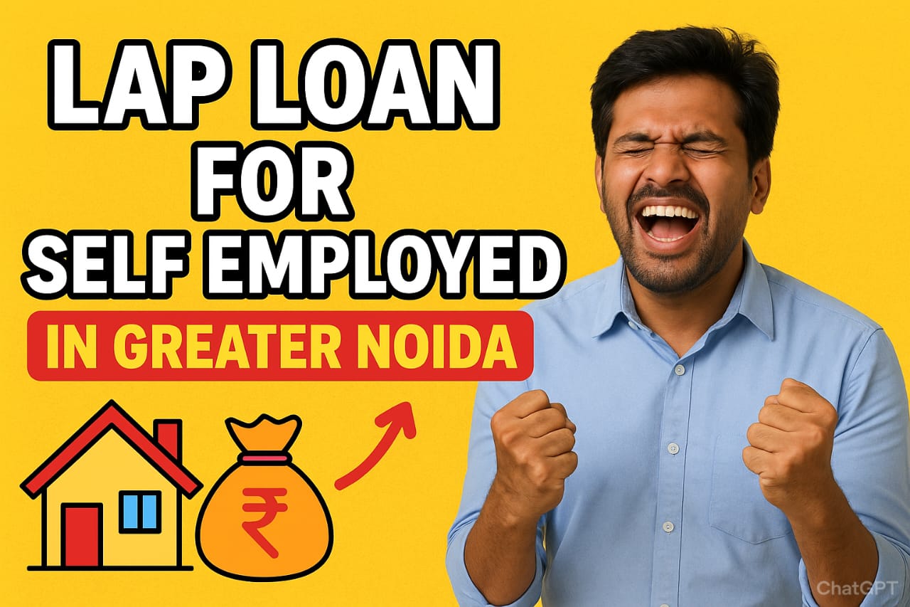 9911080404 Mortgage ! Self Employed ! Greater Noida