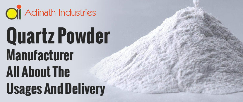 Quartz Powder Manufacturer – All about the usages and delivery