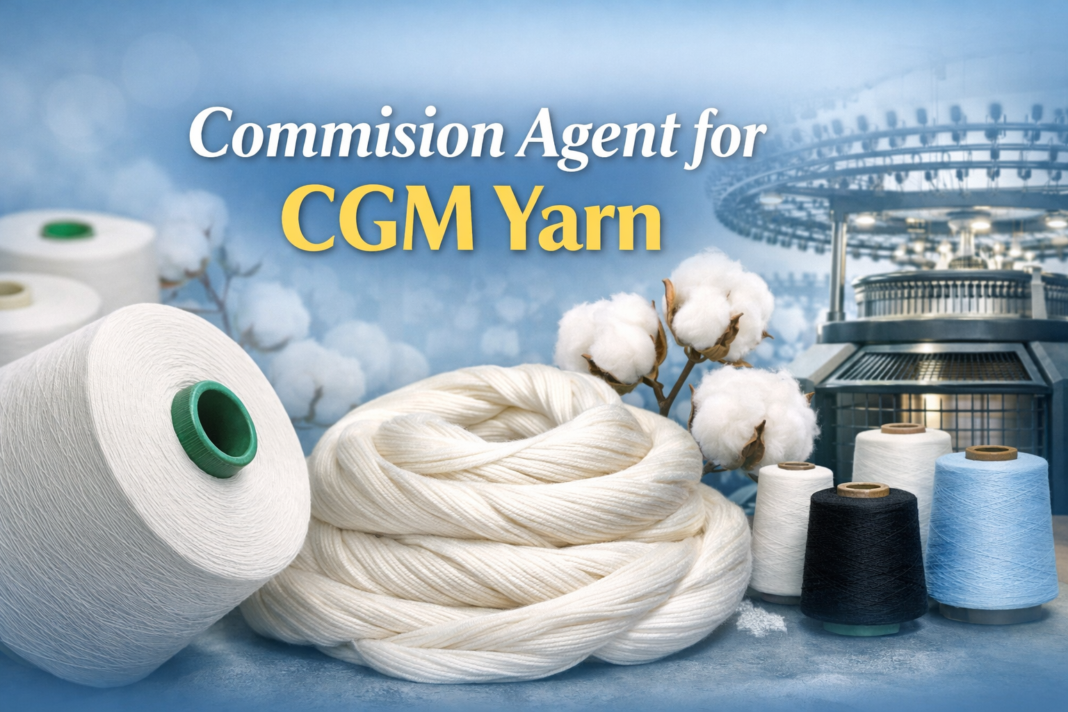 Your Reliable Commission Agent for CGM Yarn in Competitive Markets