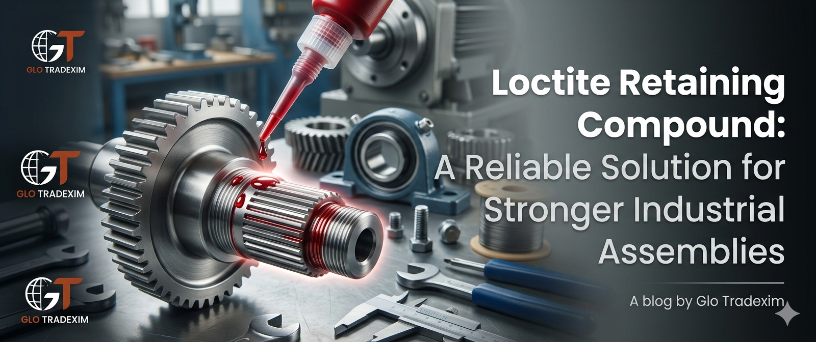 Loctite Retaining Compound: A Reliable Solution for Stronger Industrial Assemblies