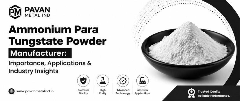 Ammonium Para Tungstate Powder Manufacturer: Importance, Applications & Industry Insights