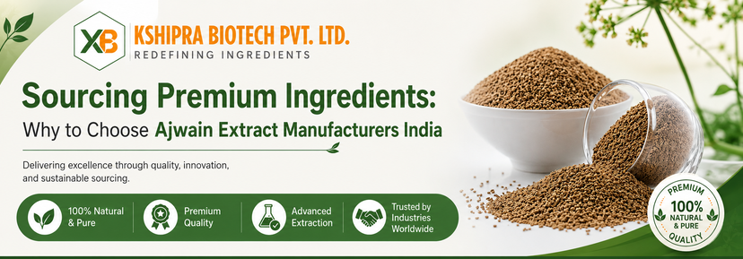 Sourcing Premium Ingredients: Why to Choose Ajwain Extract Manufacturers India